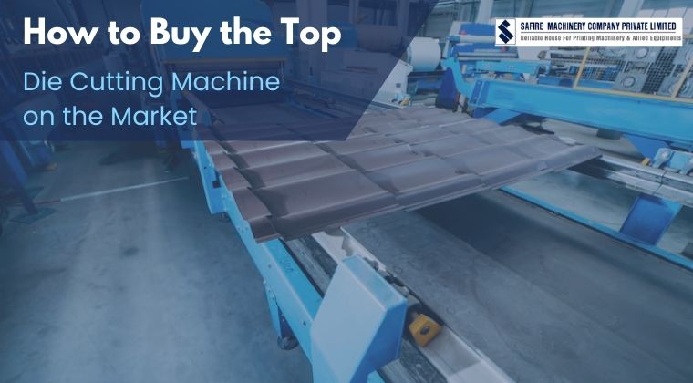 Top Die Cutting Machine On The Market - How to Buy