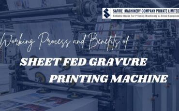 process and benefits of Sheet fed gravure printing machine