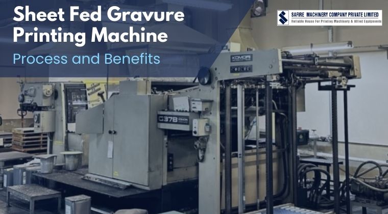 What Is a Sheet Fed Gravure Printing Machine? Process and Benefits Explained