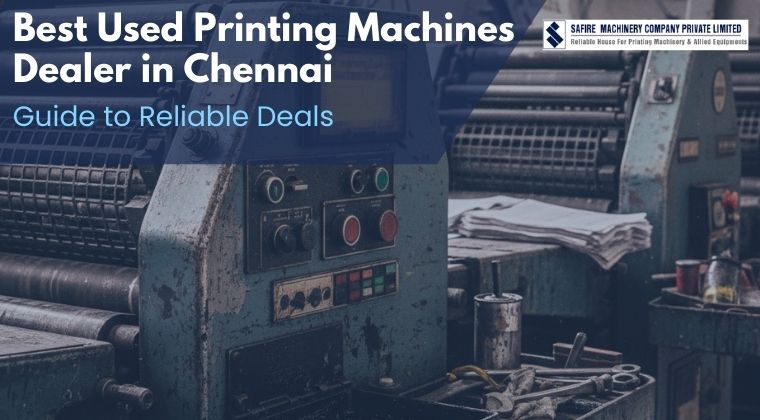 Best Used Printing Machines Dealer in Chennai: Your Complete Guide to Reliable Deals