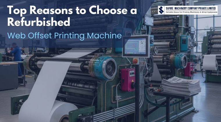 Top Reasons to Choose a Refurbished Web Offset Printing Machine