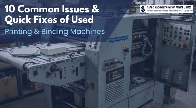 10 Common Issues & Quick Fixes of Used Printing & Binding Machines